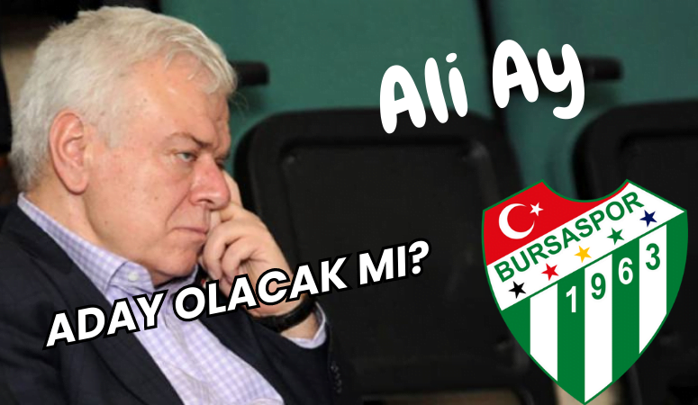 Ali Ay Bursaspor’a aday olacak mı?