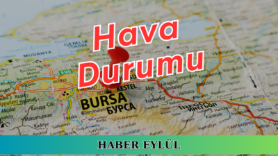 11 Temmuz Bursa hava durumu: Güzel bir hava bekleniyor