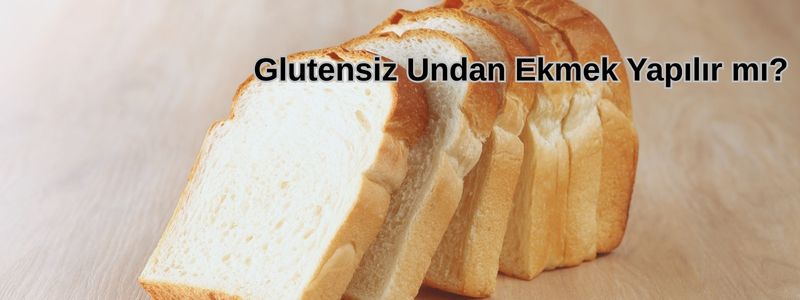 Glutensiz Undan Ekmek Yapımının Püf Noktaları